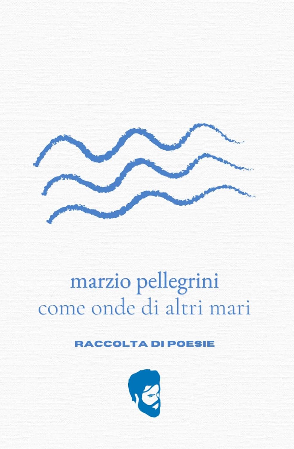 Come Onde Di Altri Mari - Pellegrini Marzio