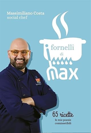 Fornelli Di Max. 65 Ricette. Le Mie Poesie Commestibili (i) - Costa Massimiliano