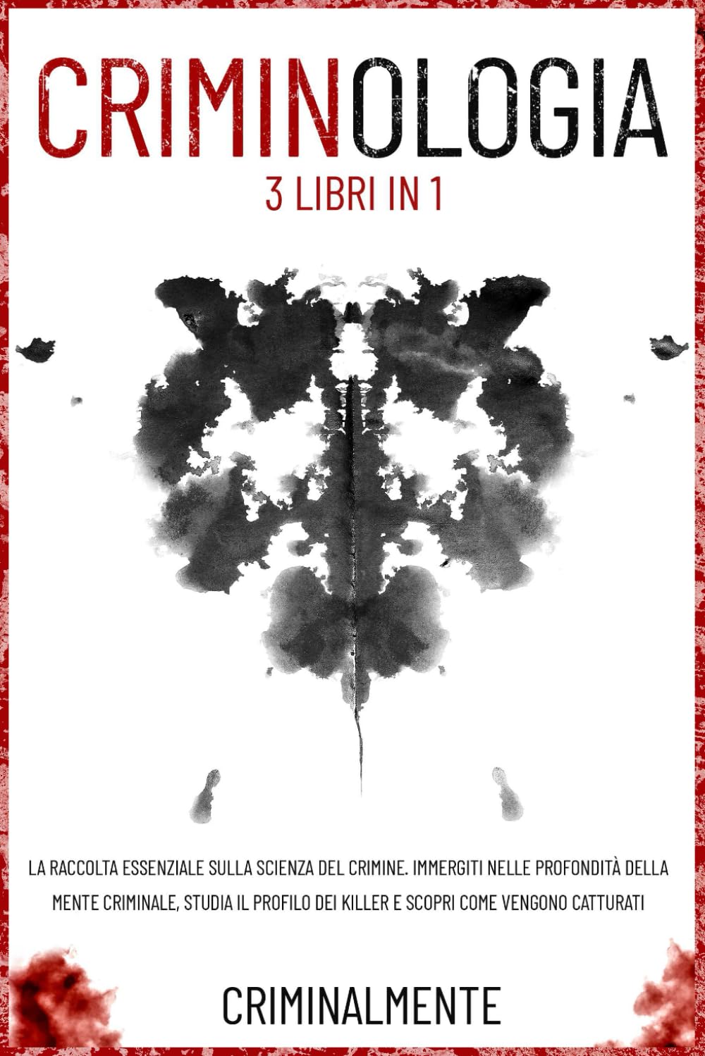 Criminologia - 3 Libri In 1: La Raccolta Essenziale Sulla Scienza Del Crimine. I - Criminal Mente
