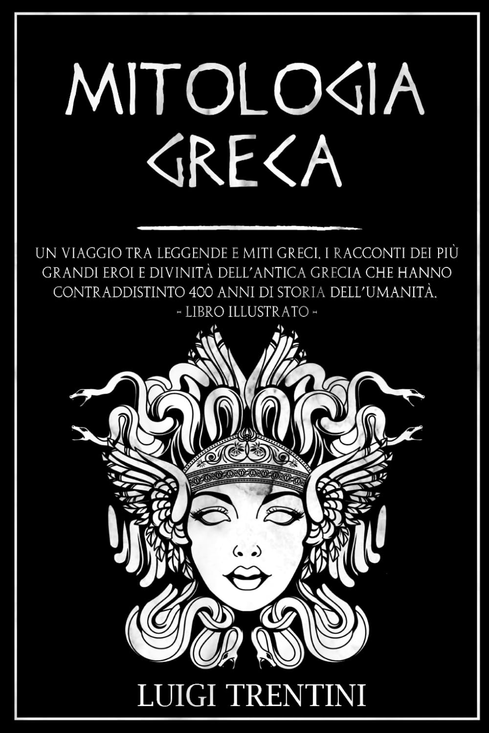 Mitologia Greca: Un Viaggio Tra Leggende E Miti Greci. I Racconti Dei Piu' Grand - Trentini Luigi