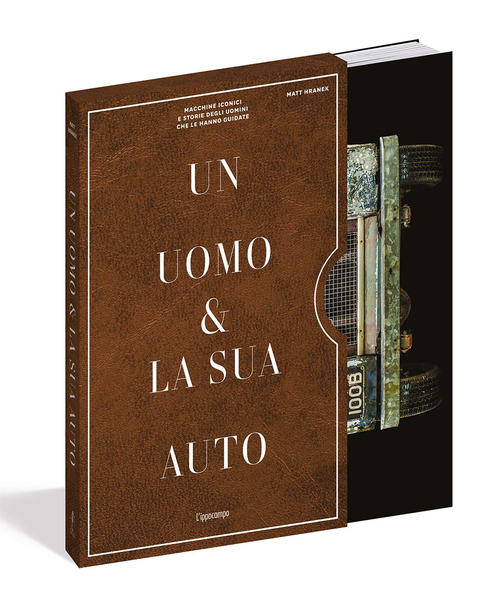 Uomo E La Sua Auto. Macchine Iconiche E Storia Degli Uomini Che Le Hanno Guidate - Hranek Matthew