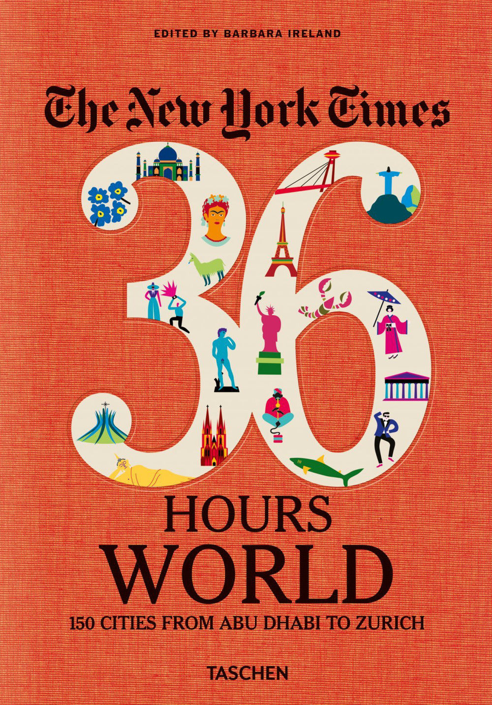 New York Times 36 Hours. World. 150 Cities From Abu Dhabi To Zurich - Ireland B. (cur.)