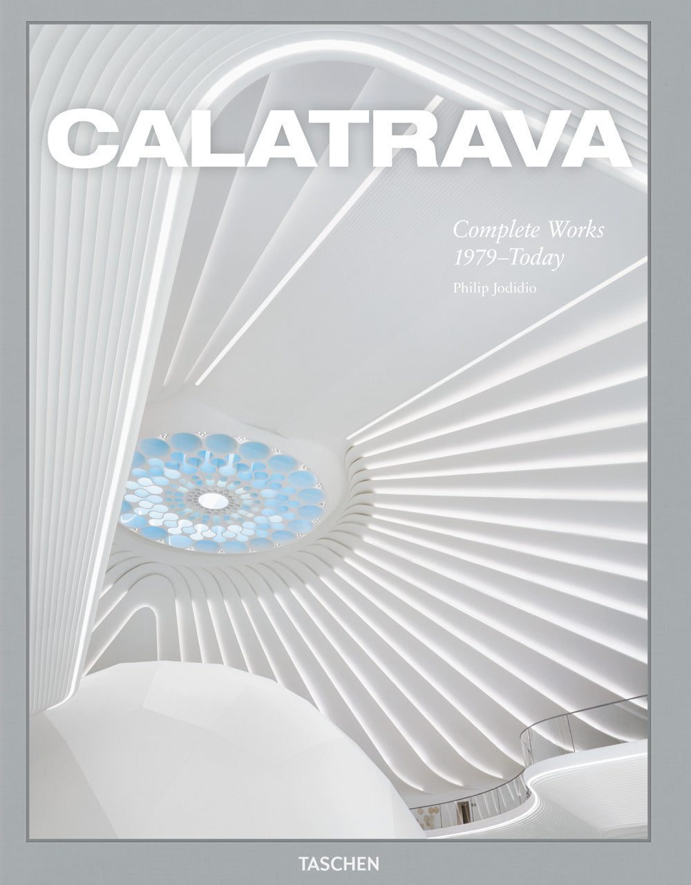 Calatrava. Complete Works 1979-today. Ediz. Inglese, Francese E Tedesca - Jodidio Philip