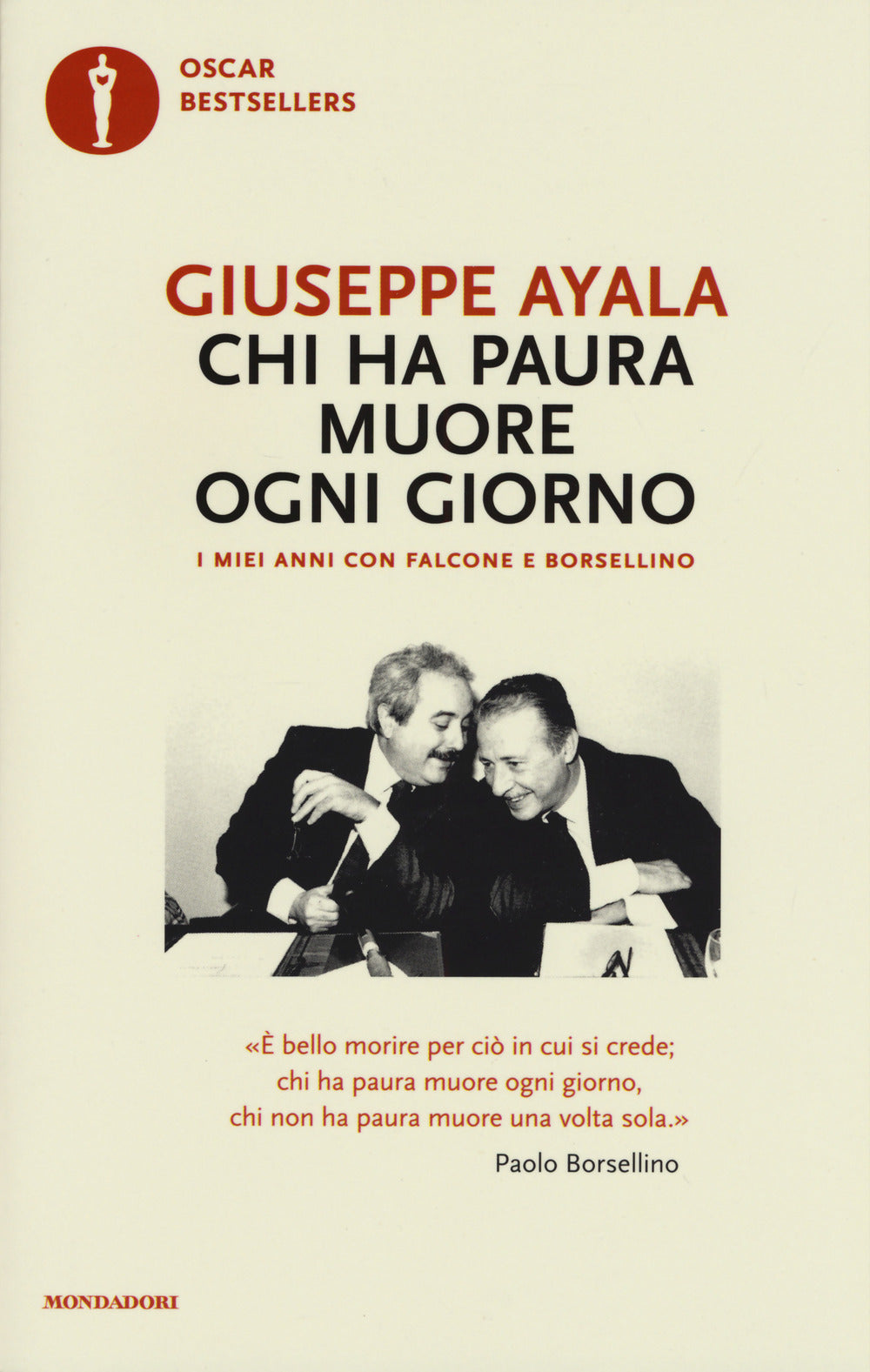 Chi Ha Paura Muore Ogni Giorno. I Miei Anni Con Falcone E Borsellino - Ayala Giuseppe