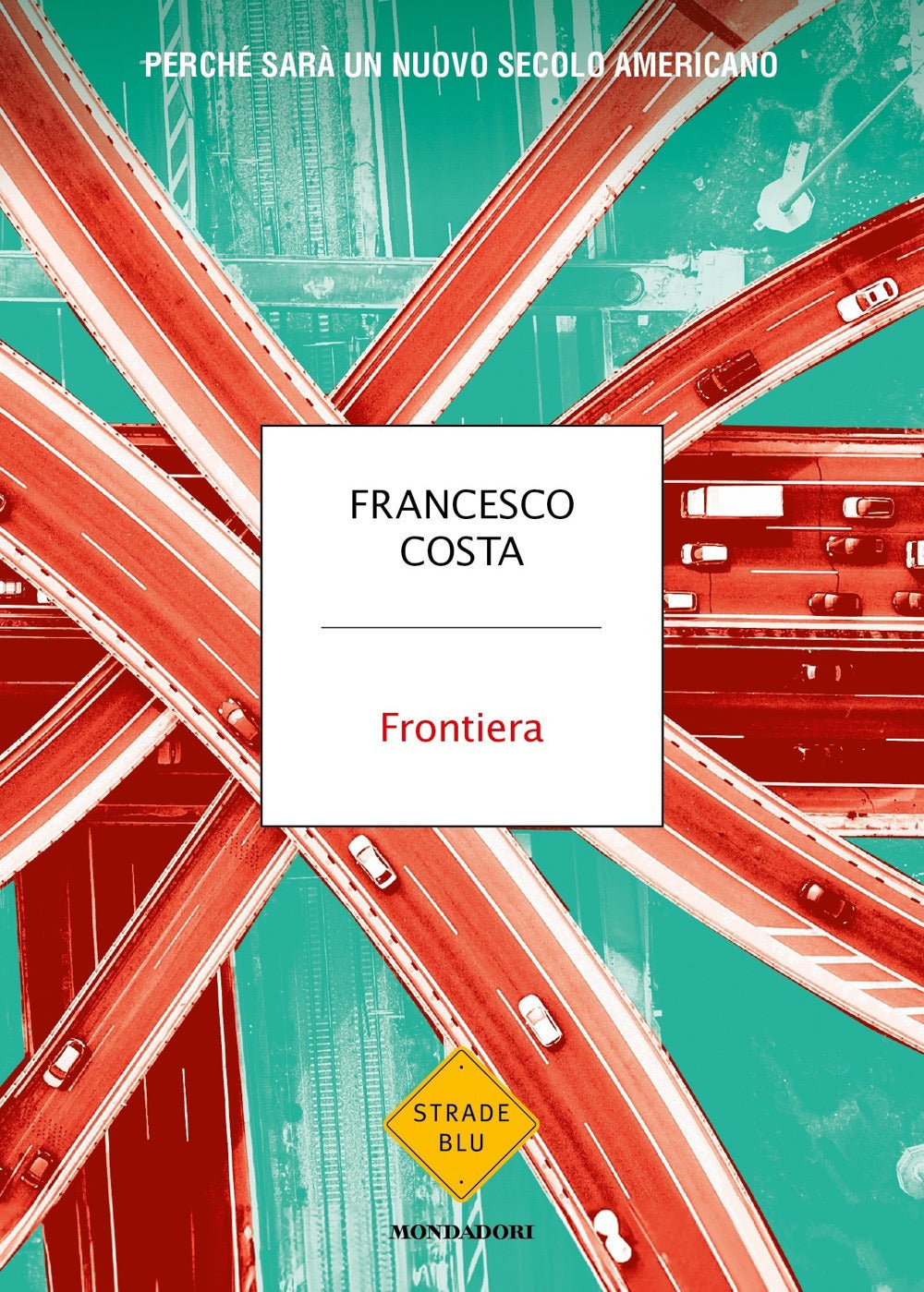 Frontiera. Perche' Sara' Un Nuovo Secolo Americano - Costa Francesco