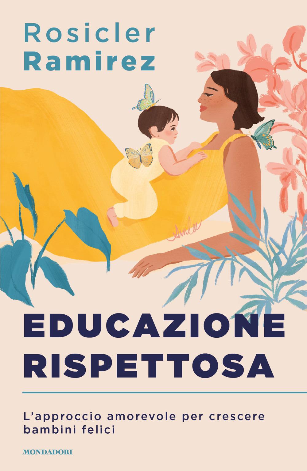 Educazione Rispettosa. L'approccio Amorevole Per Crescere Bambini Felici - Ramirez Rosicler