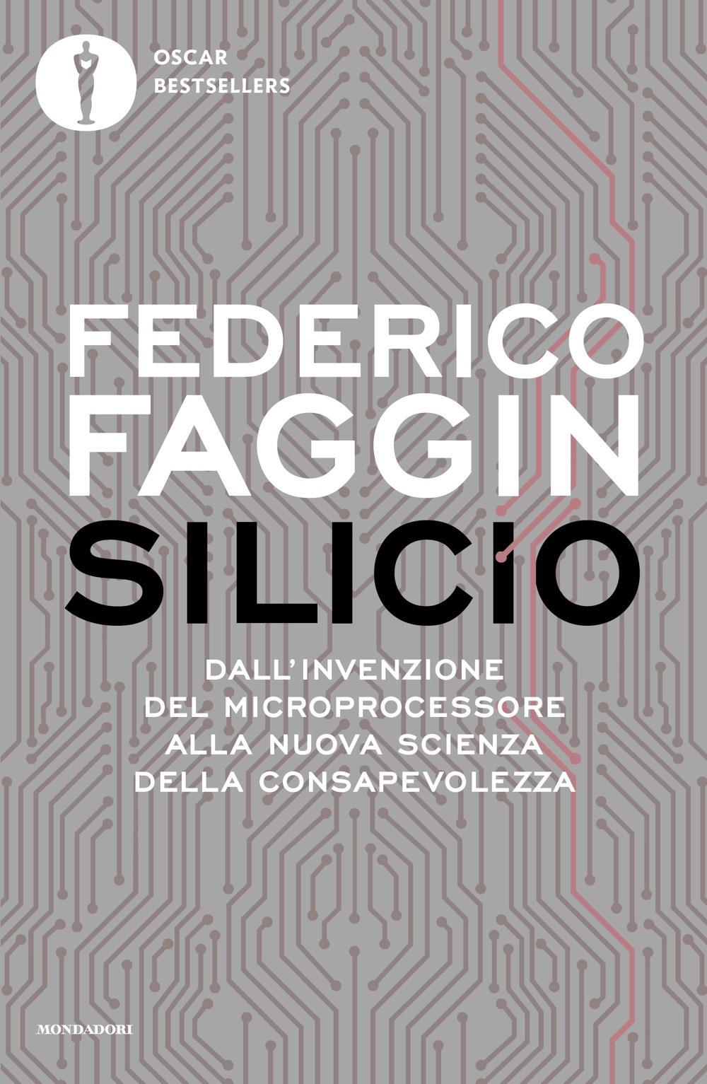 Silicio. Dall'invenzione Del Microprocessore Alla Nuova Scienza Della Consapevol - Faggin Federico