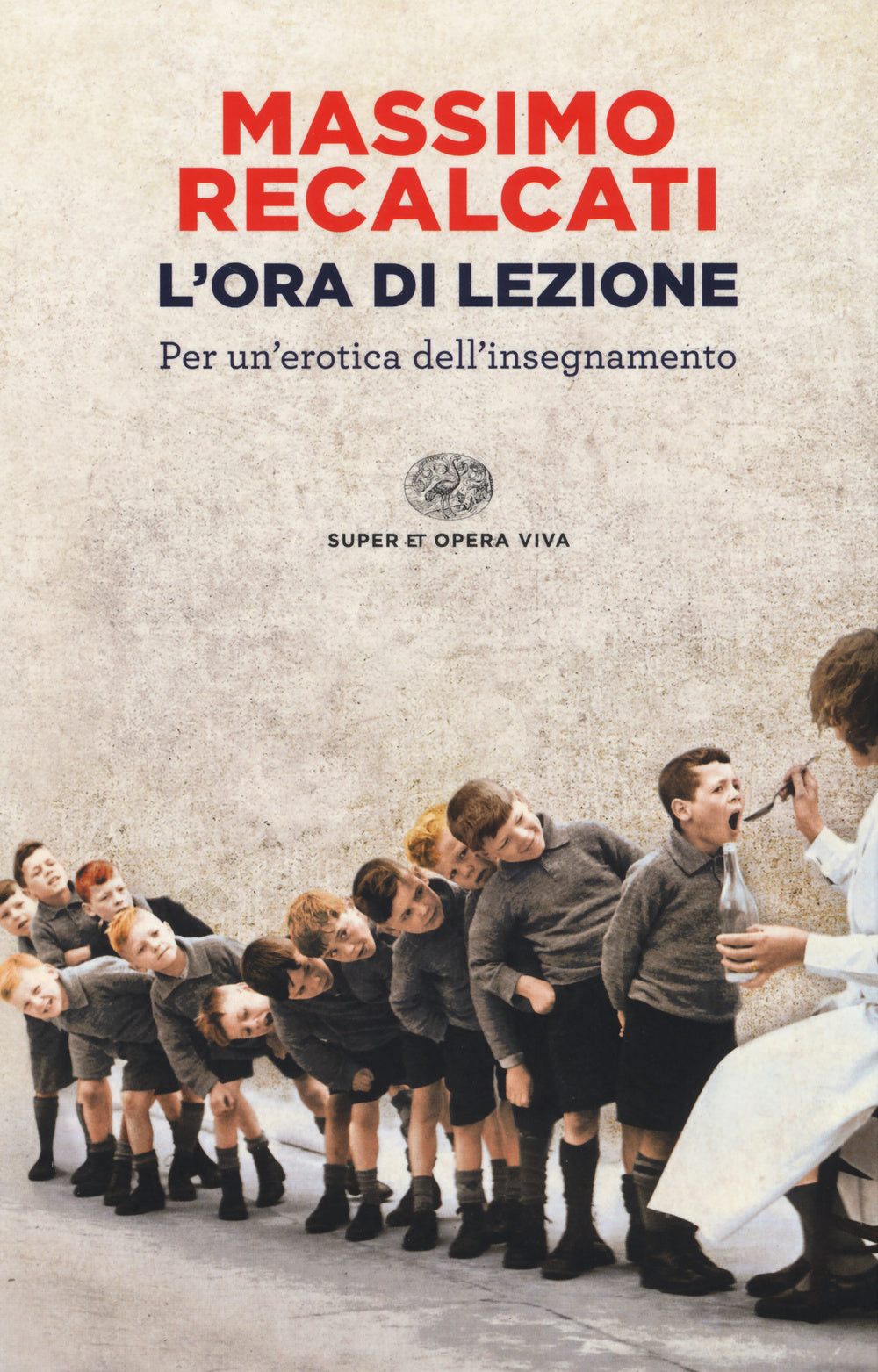 Ora Di Lezione. Per Un'erotica Dell'insegnamento (l') - Recalcati Massimo