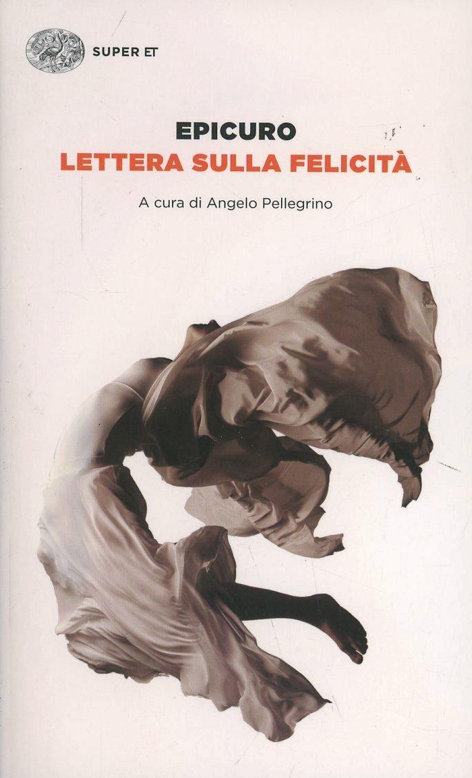 Lettera Sulla Felicita' - Epicuro; Pellegrino A. (cur.)