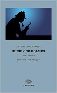 Sherlock Holmes. Tutti I Romanzi - Doyle Arthur Conan