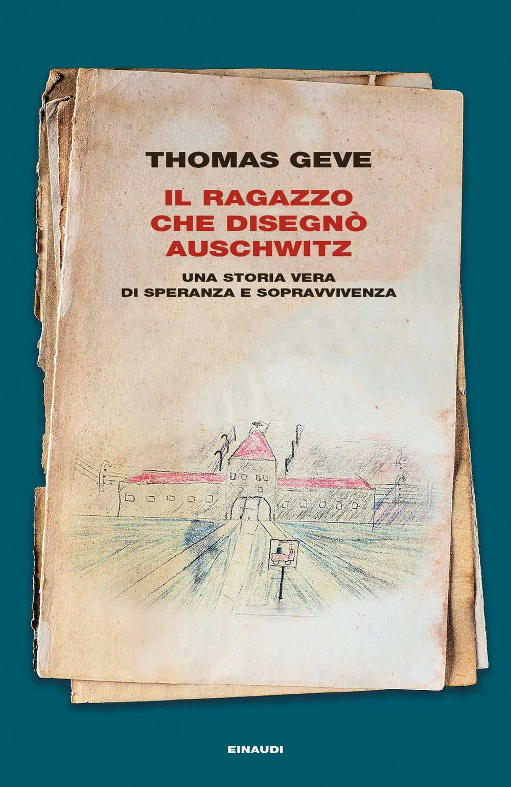 Il Ragazzo Che Disegno Auschwitz. Una Storia Vera Di Speranza e Sopravvivenza - Geve, Thomas