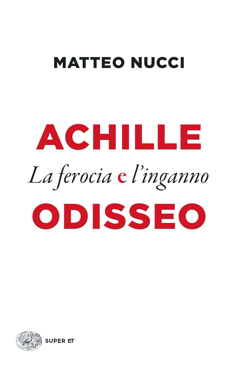 Achille E Odisseo. La Ferocia E L'inganno - Nucci Matteo