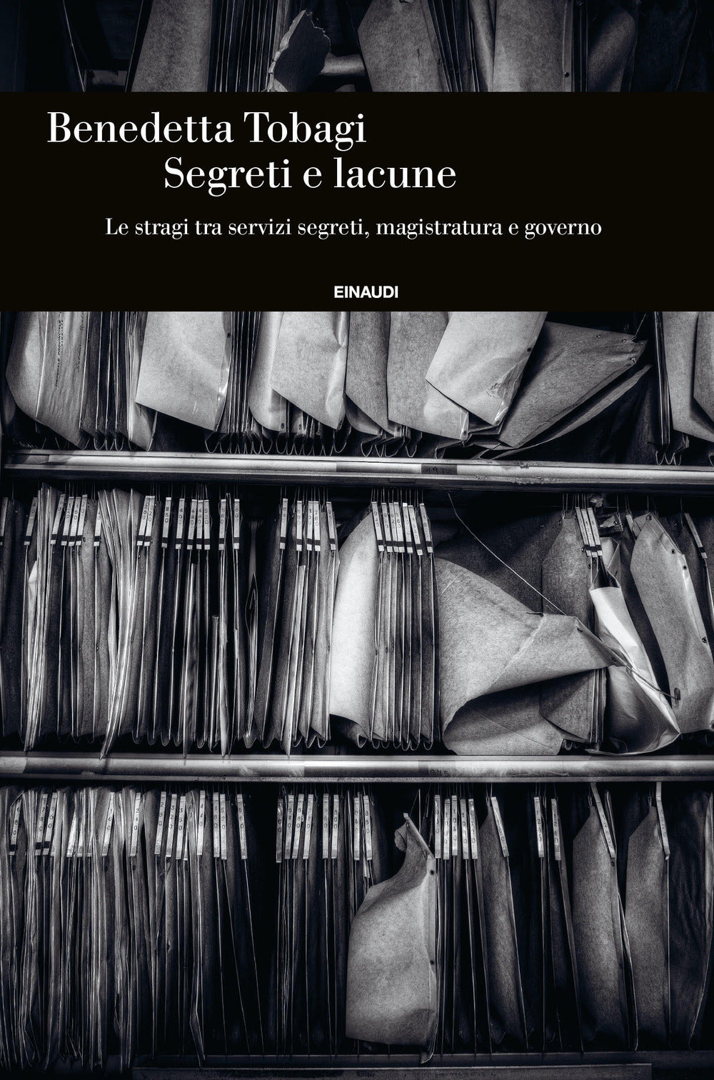 Segreti E Lacune. Le Stragi Tra Servizi Segreti, Magistratura E Governo - Tobagi Benedetta