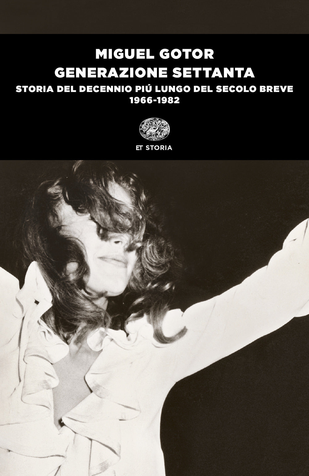 Generazione Settanta. Storia Del Decennio Piu' Lungo Del Secolo Breve (1966-1982 - Gotor Miguel