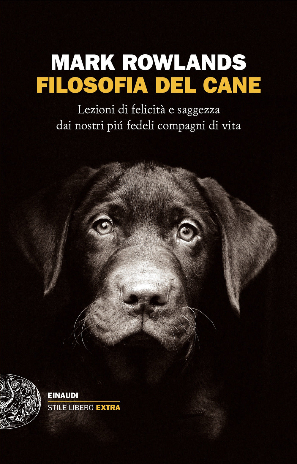 Filosofia Del Cane. Lezioni Di Felicita' E Saggezza Dai Nostri Piu' Fedeli Compa - Rowlands Mark