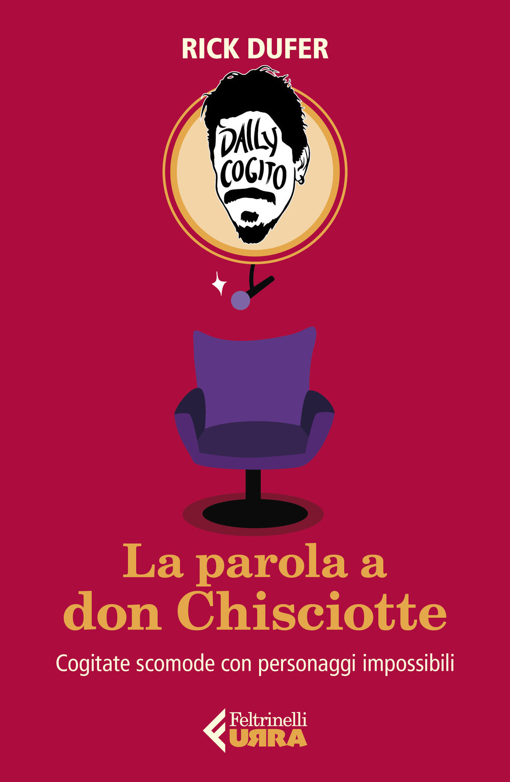 Parola A Don Chisciotte. Cogitate Scomode Con Personaggi Impossibili (la) - Dufer Rick