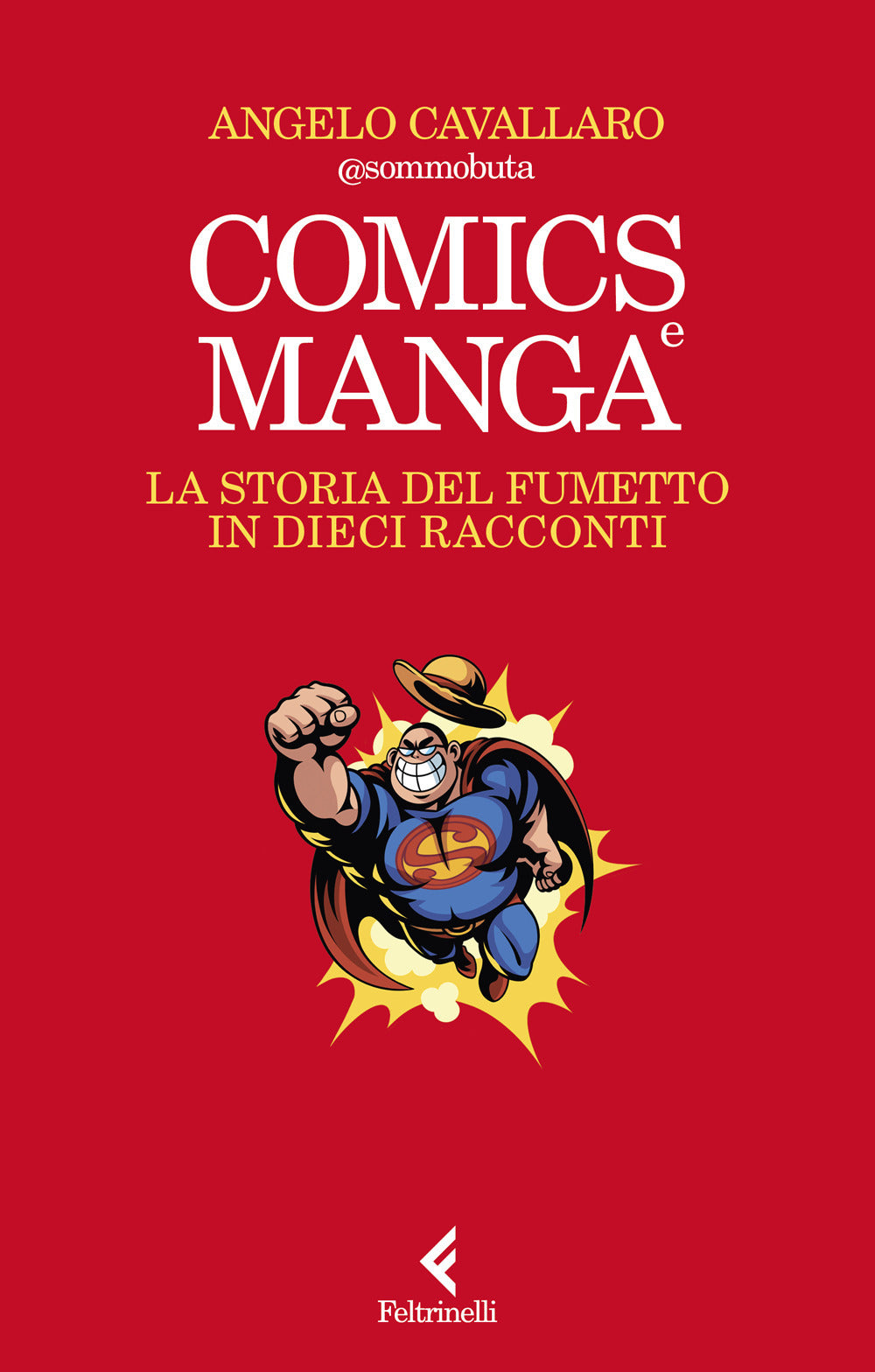 Comics E Manga. La Storia Del Fumetto In Dieci Racconti - Cavallaro Angelo