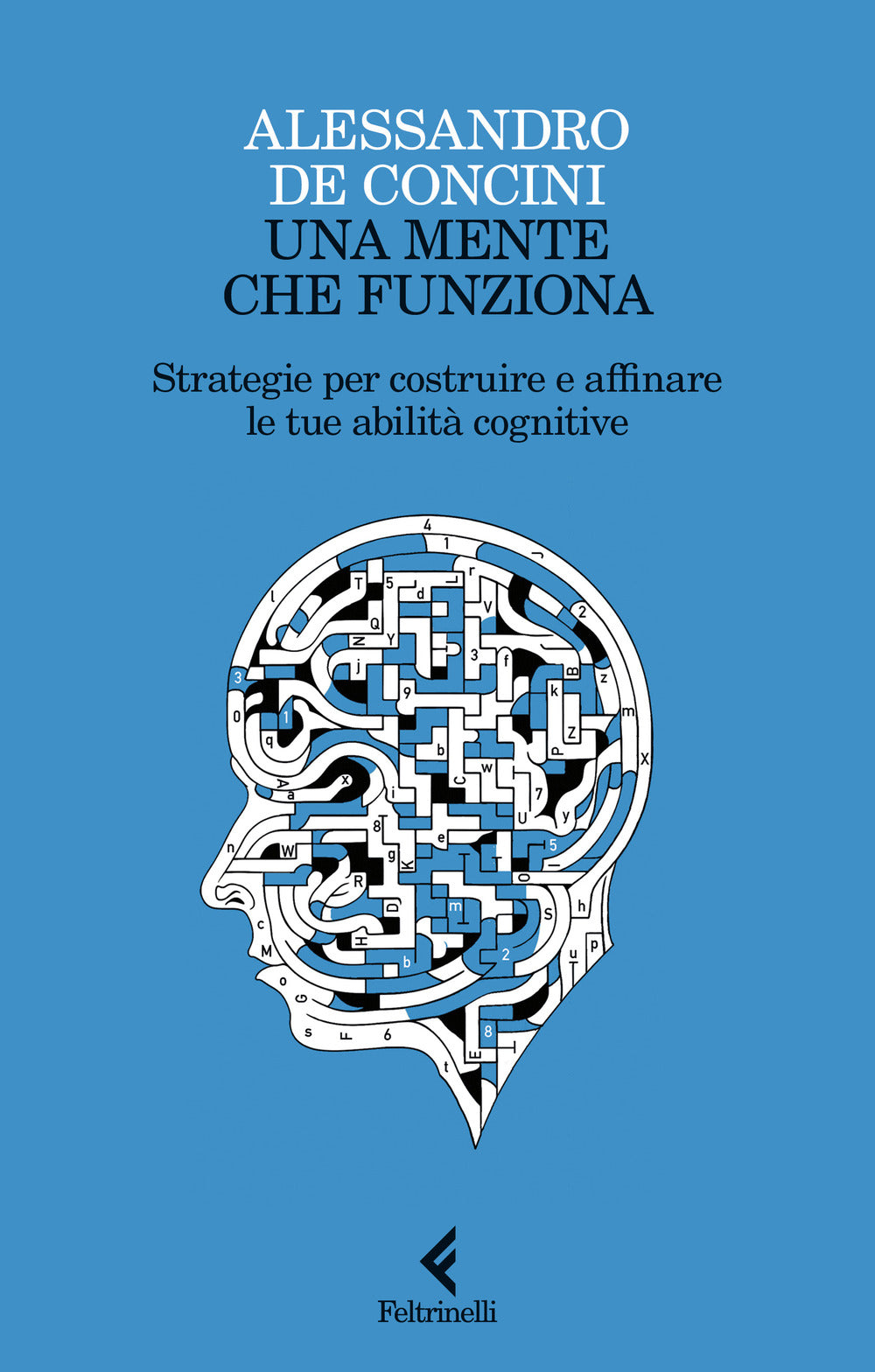 Mente Che Funziona. Strategie Per Costruire E Affinare Le Tue Abilita' Cognitive - De Concini Alessandro