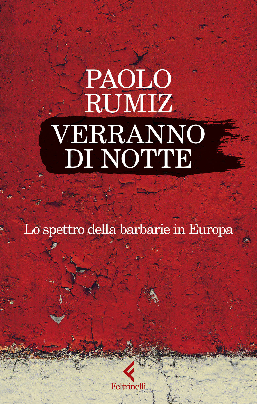 Verranno Di Notte. Lo Spettro Della Barbarie In Europa - Rumiz Paolo