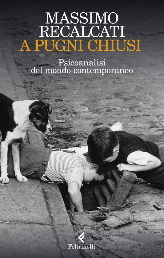 A Pugni Chiusi. Psicoanalisi Del Mondo Contemporaneo - Recalcati Massimo