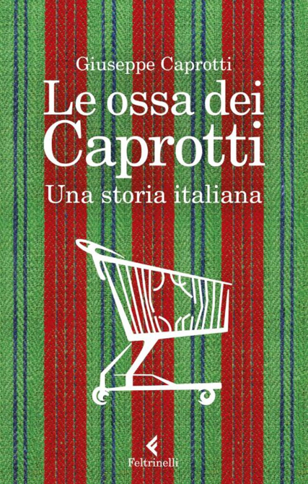 Ossa Dei Caprotti. Una Storia Italiana (le) - Caprotti Giuseppe