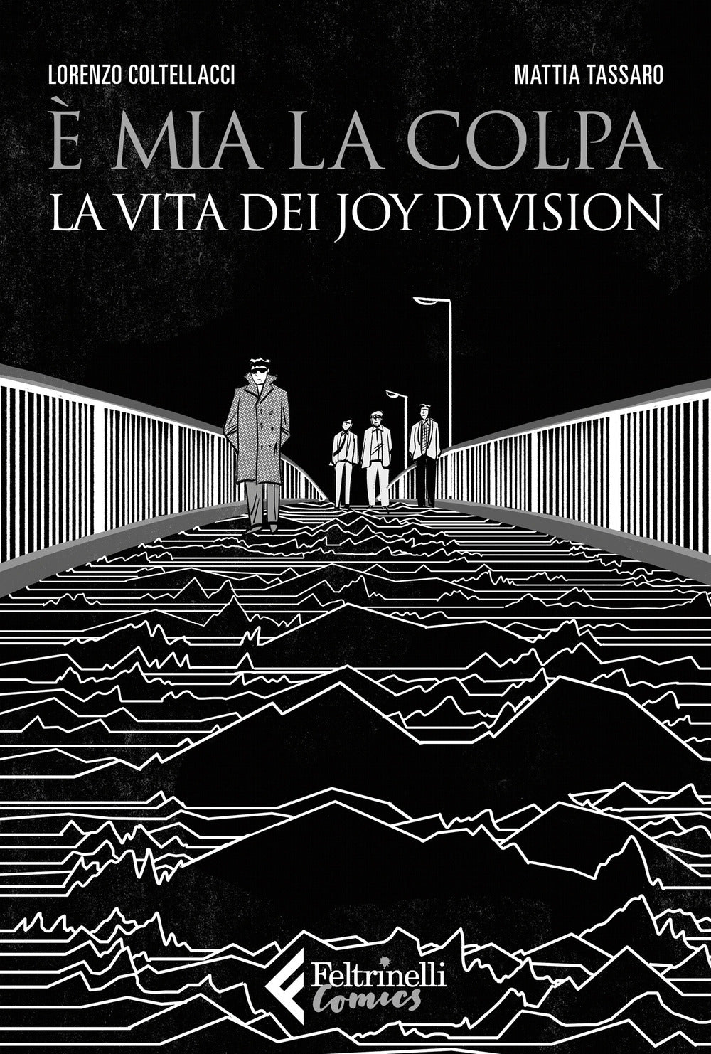 E Mia La Colpa. La Vita Dei Joy Division - Tassaro Mattia; Coltellacci Lorenzo