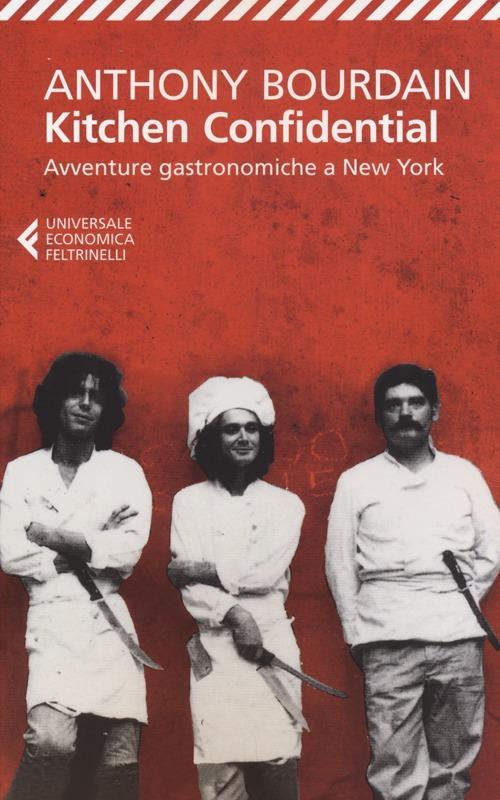 Kitchen Confidential. Avventure Gastronomiche A New York - Bourdain Anthony