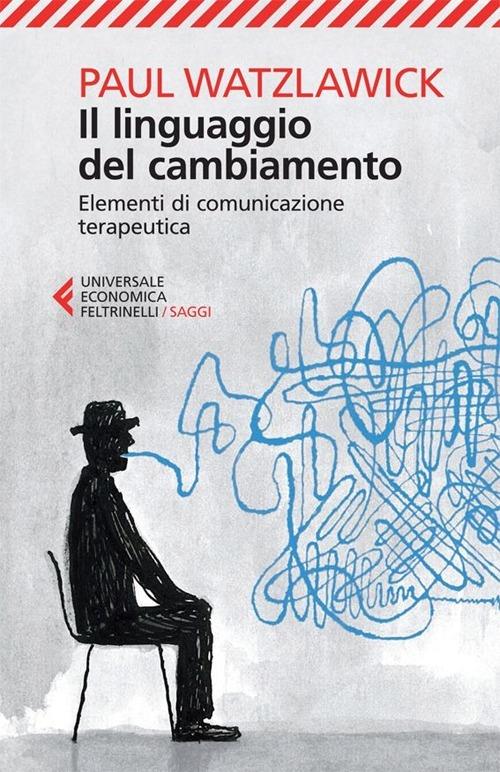 Linguaggio Del Cambiamento. Elementi Di Comunicazione Terapeutica (il) - Watzlawick Paul