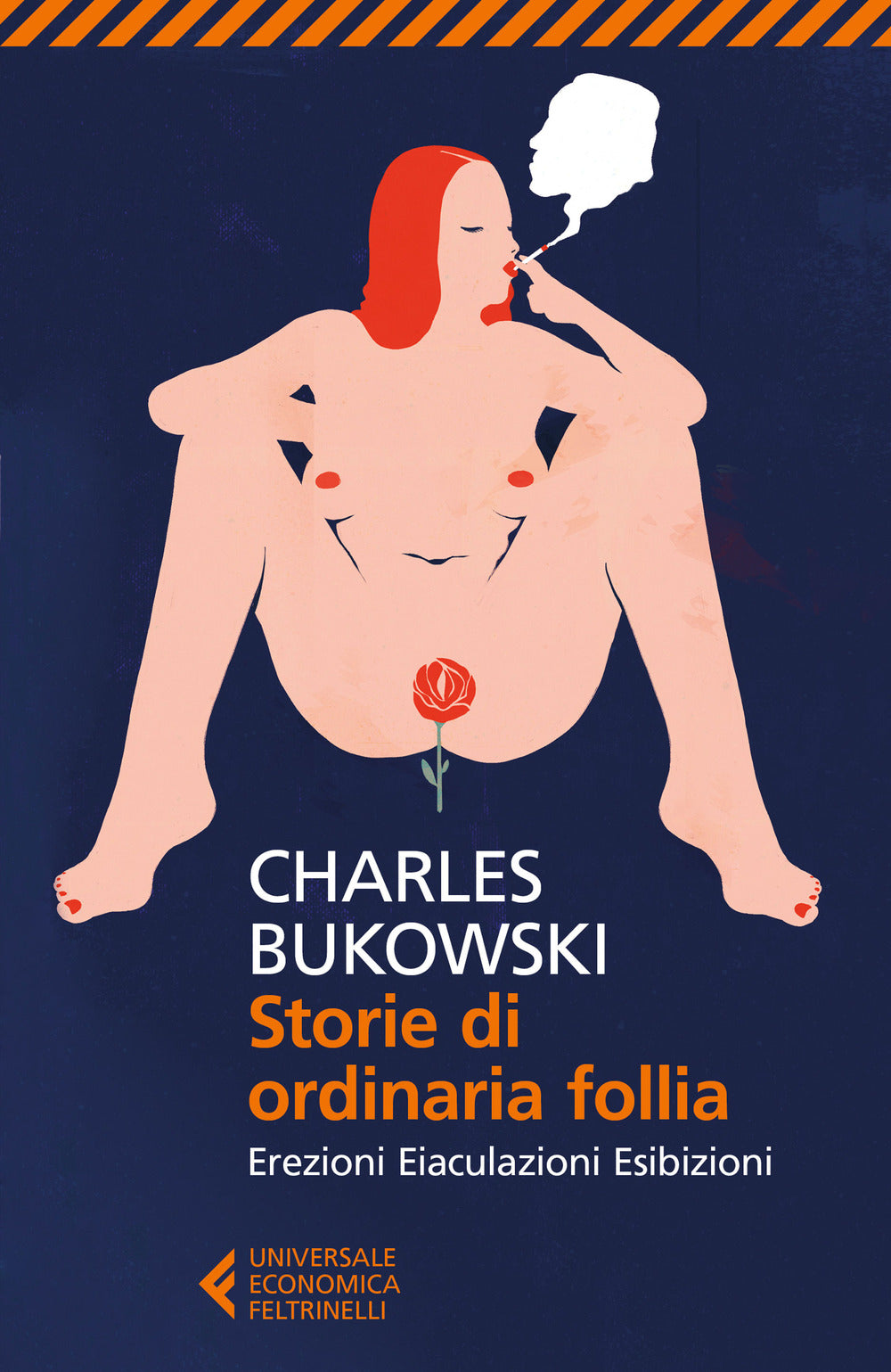 Storie Di Ordinaria Follia. Erezioni, Eiaculazioni, Esibizioni - Bukowski Charles