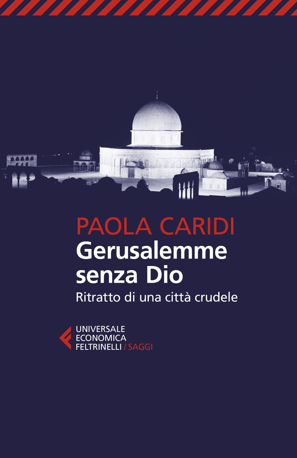 Gerusalemme Senza Dio. Ritratto Di Una Citta' Crudele - Caridi Paola