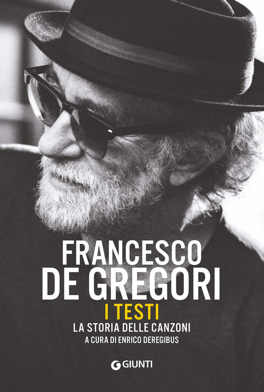 Francesco De Gregori. I Testi. La Storia Delle Canzoni - Deregibus E. (cur.)