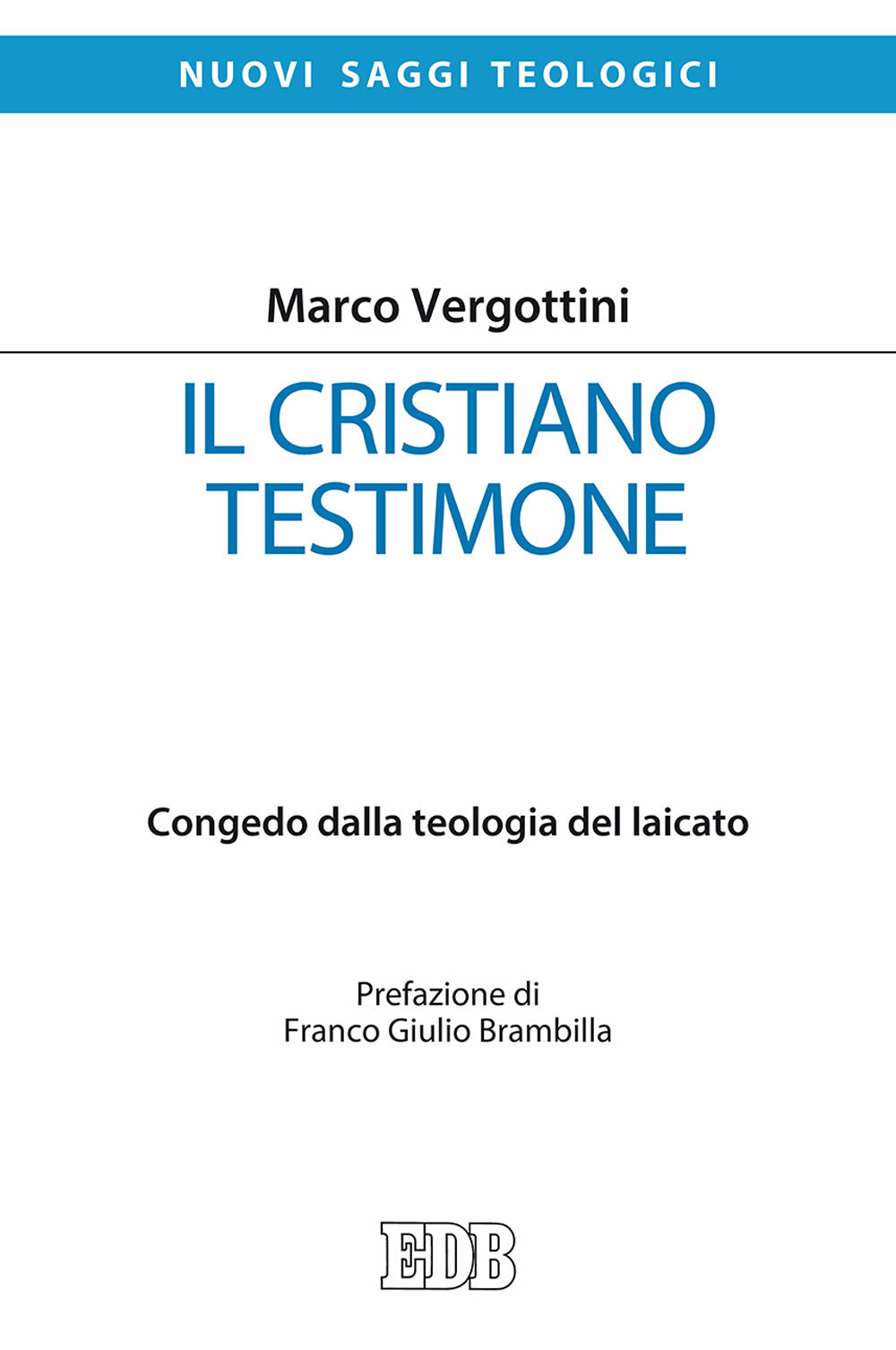Il Cristiano Testimone. Congedo Dalla Teologia Del Laicato - Vergottini, Marco