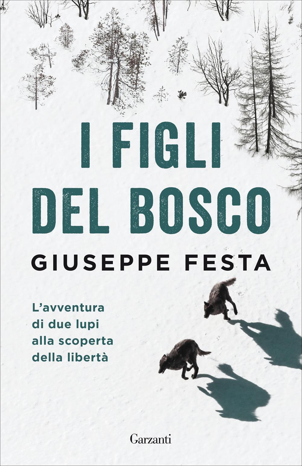 Figli Del Bosco. L'avventura Di Due Lupi Alla Scoperta Della Liberta' (i) - Festa Giuseppe