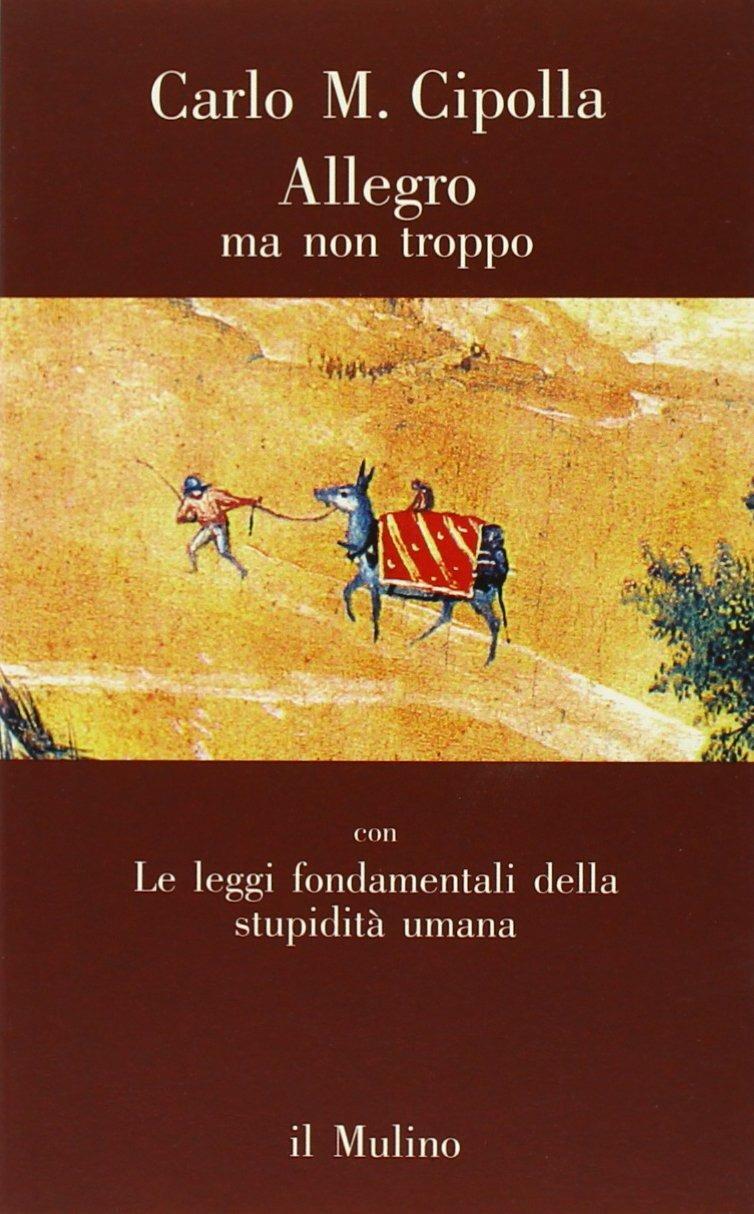 Allegro Ma Non Troppo Con Le Leggi Fondamentali Della Stupidita' Umana - Cipolla Carlo M.
