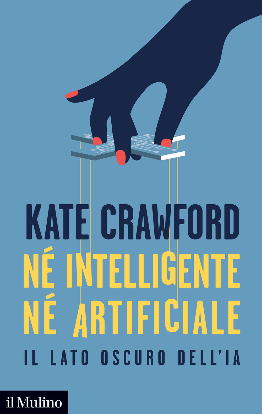 Ne' Intelligente Ne' Artificiale. Il Lato Oscuro Dell'ia - Crawford Kate