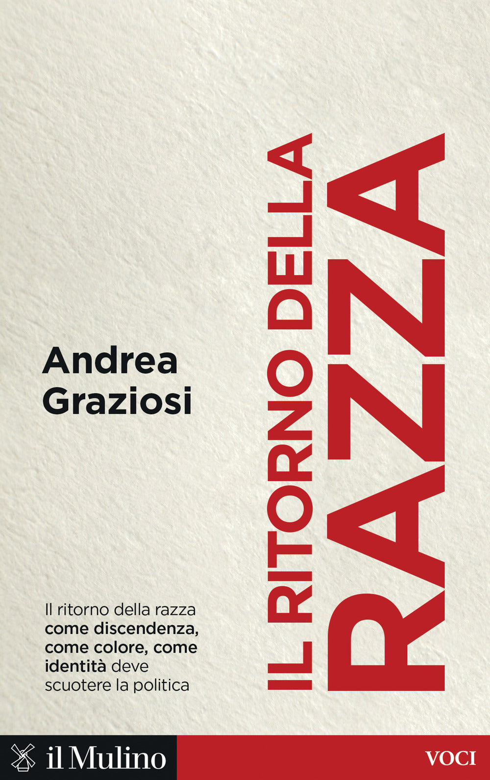 Ritorno Della Razza. Alle Radici Di Un Grande Problema Politico Contemporaneo (i - Graziosi Andrea