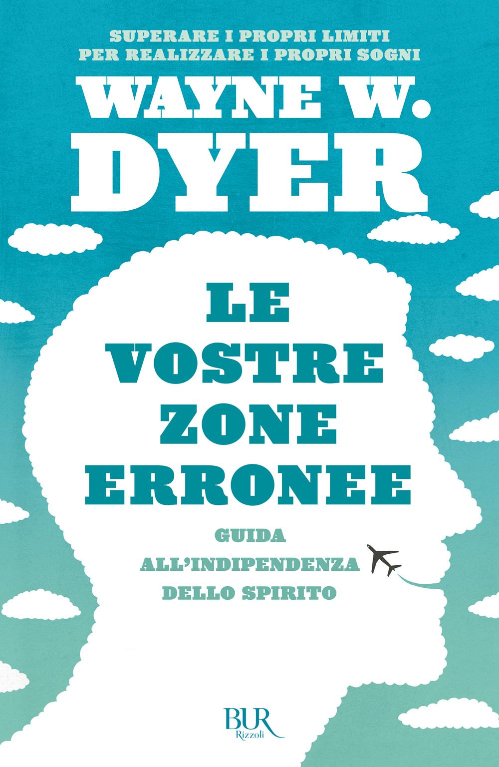 Vostre Zone Erronee. Guida All'indipendenza Dello Spirito (le) - Dyer Wayne W.