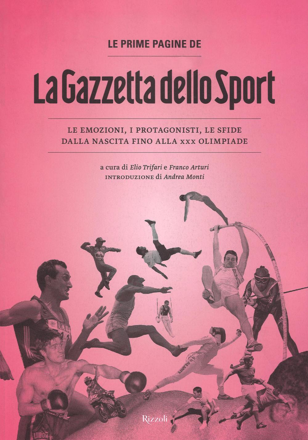 Prime Pagine De ''la Gazzetta Dello Sport''. Le Emozioni, I Protagonisti, Le Sfide - Trifari E. (cur.); Arturi F. (cur.)