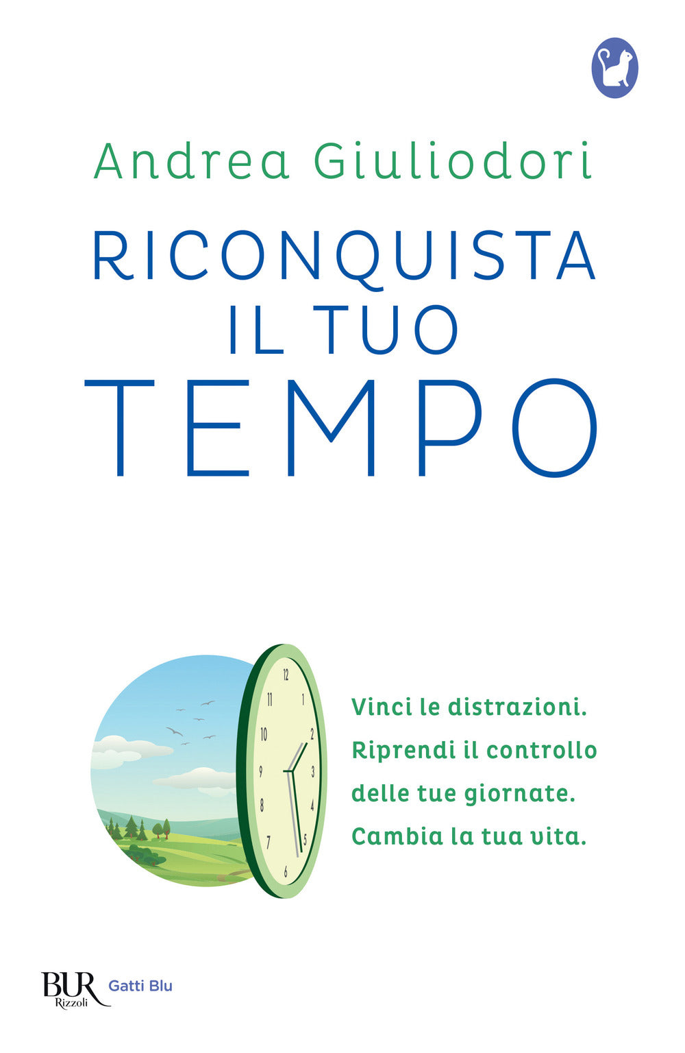 Riconquista Il Tuo Tempo. Vinci Le Distrazioni. Riprendi Il Controllo Delle Tue - Giuliodori Andrea