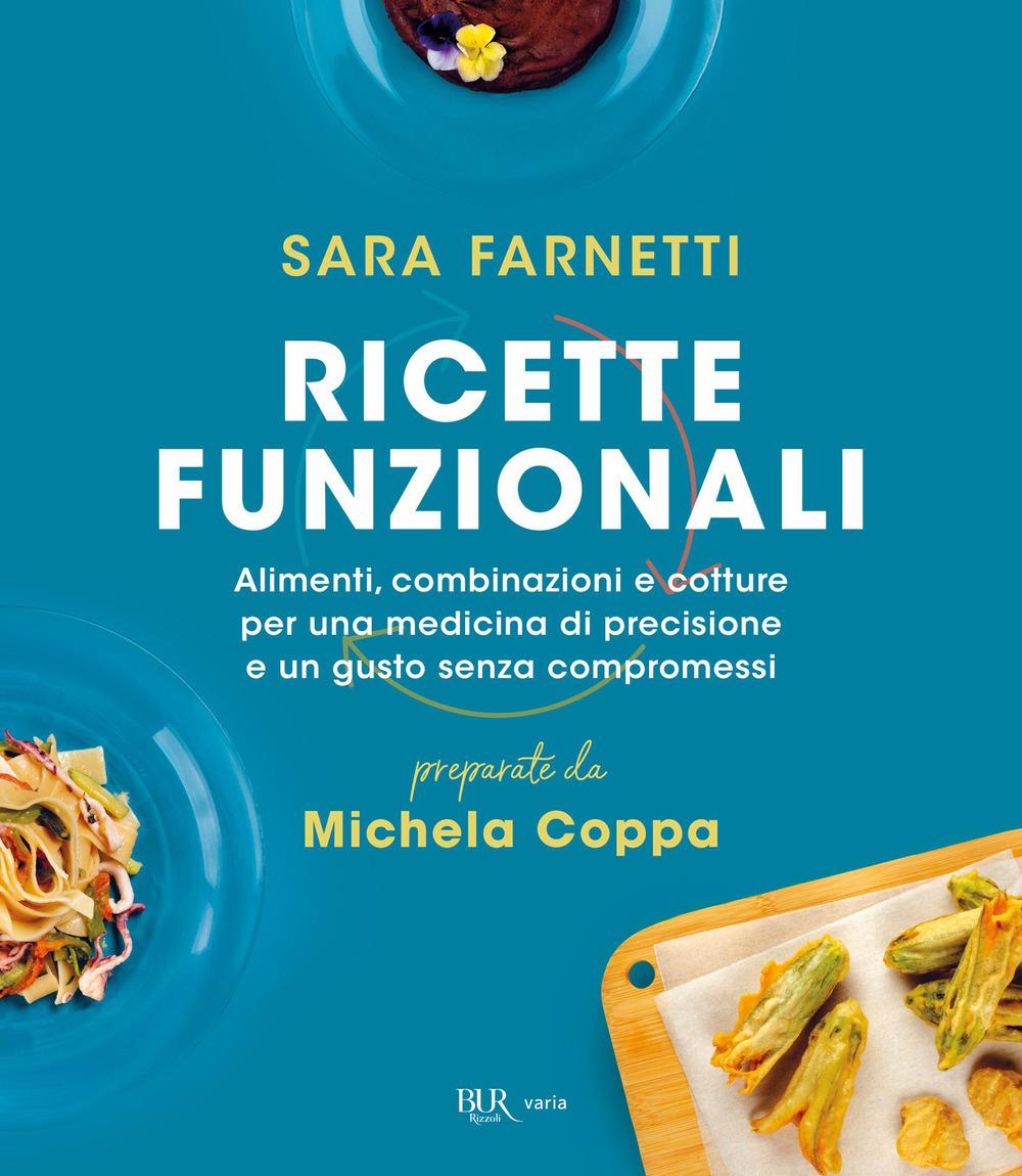 Ricette Funzionali. Alimenti, Combinazioni E Cotture Per Una Medicina Di Precisi - Farnetti Sara; Coppa Michela