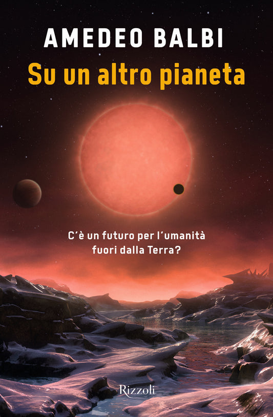 Su Un Altro Pianeta. C'e' Un Futuro Per L'umanita' Fuori Dalla Terra? - Balbi Amedeo