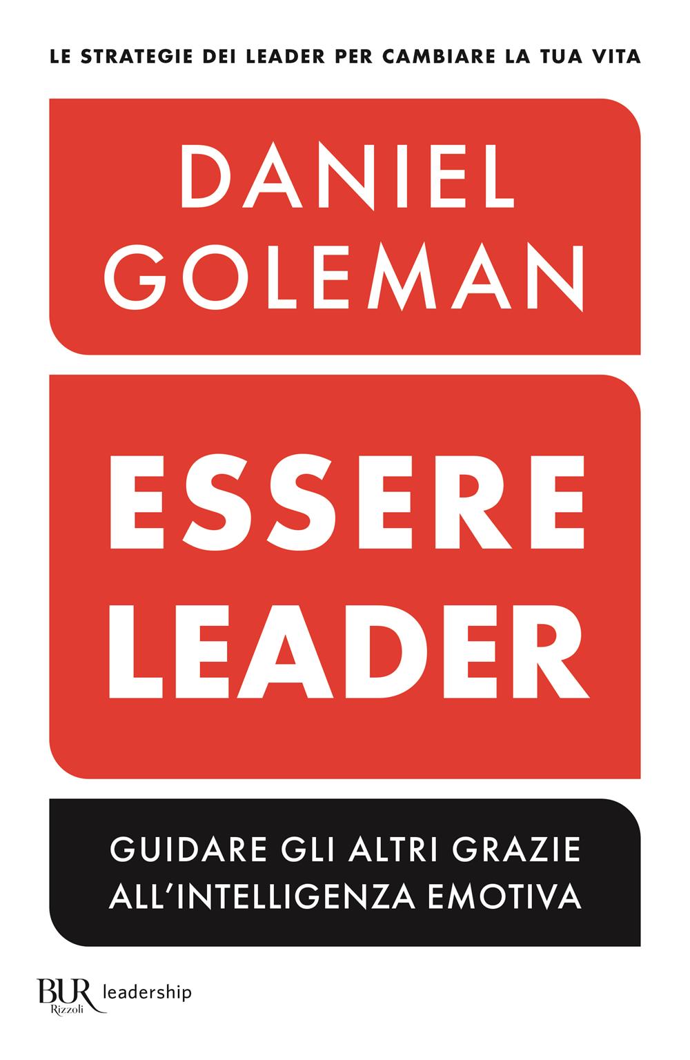 Essere Leader. Guidare Gli Altri Grazie All'intelligenza Emotiva - Goleman Daniel; Boyatzis Richard E.; Mckee Anne