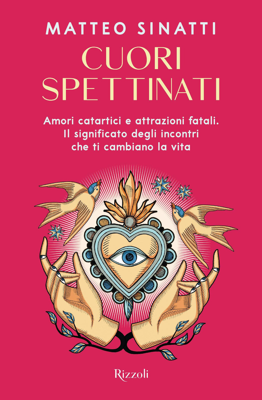 Cuori Spettinati. Amori Catartici E Attrazioni Fatali. Il Significato Degli Inco - Sinatti Matteo