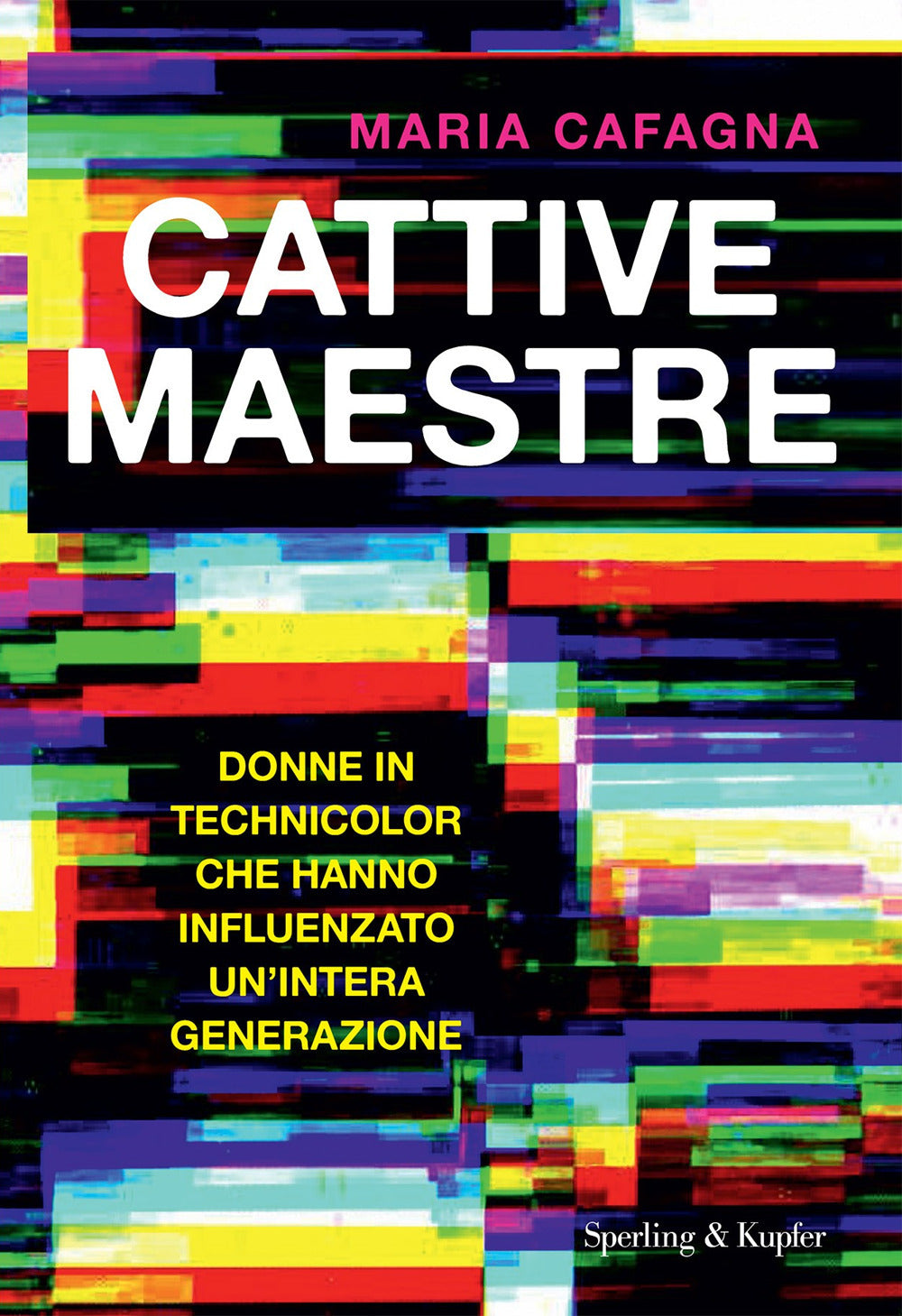 Cattive Maestre. Donne In Technicolor Che Hanno Influenzato Un'intera Generazion - Cafagna Maria