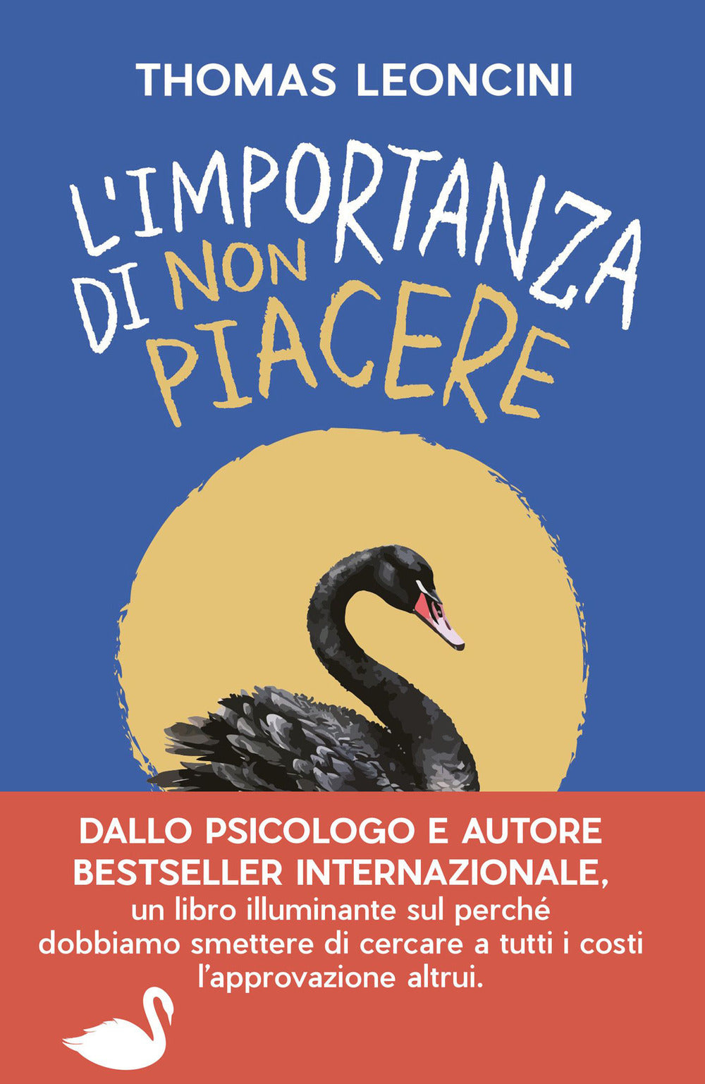 Importanza Di Non Piacere. Liberarsi Dalle Aspettative Altrui E Trasformare Le F - Leoncini Thomas