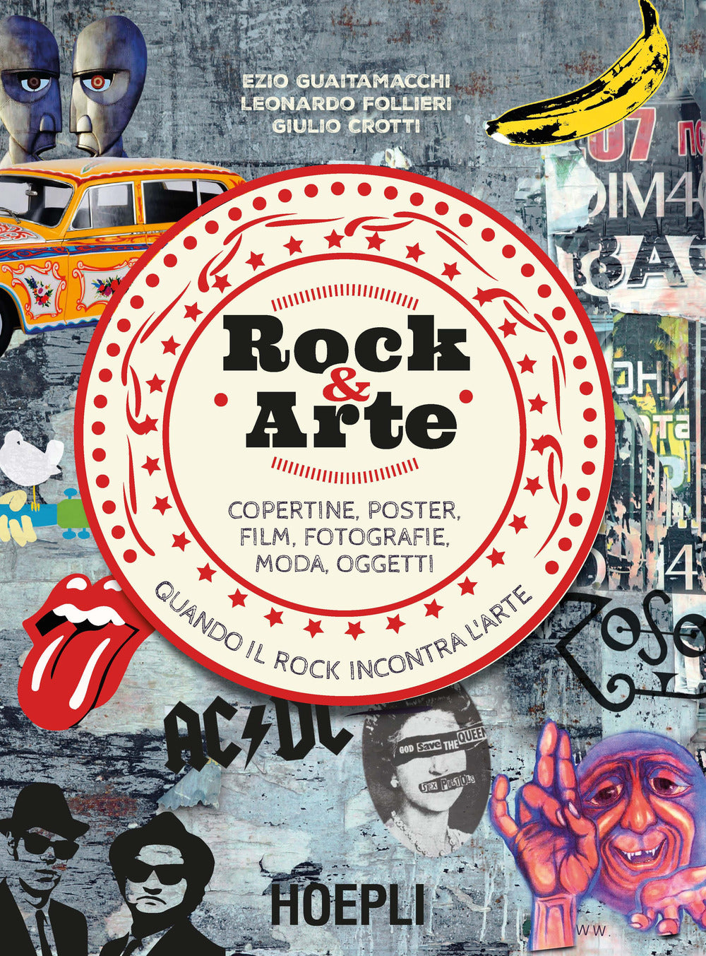 Rock & Arte. Copertine, Poster, Film, Fotografie, Moda, Oggetti - Guaitamacchi Ezio; Follieri Leonardo; Crotti Giulio