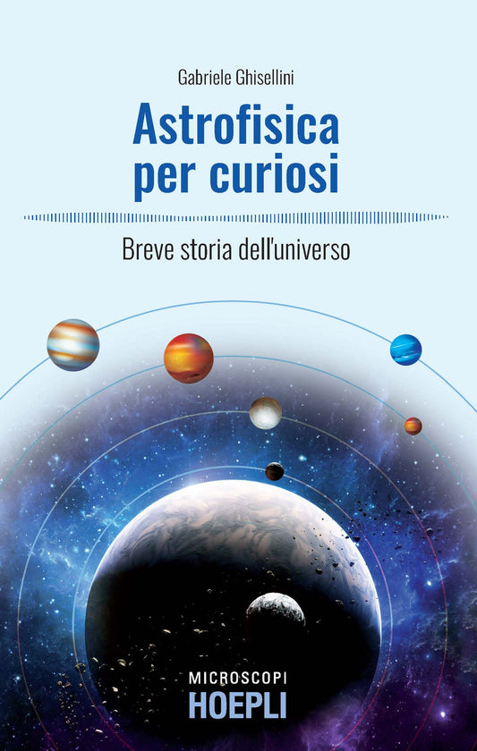 Astrofisica Per Curiosi. Breve Storia Dell'universo - Ghisellini Gabriele
