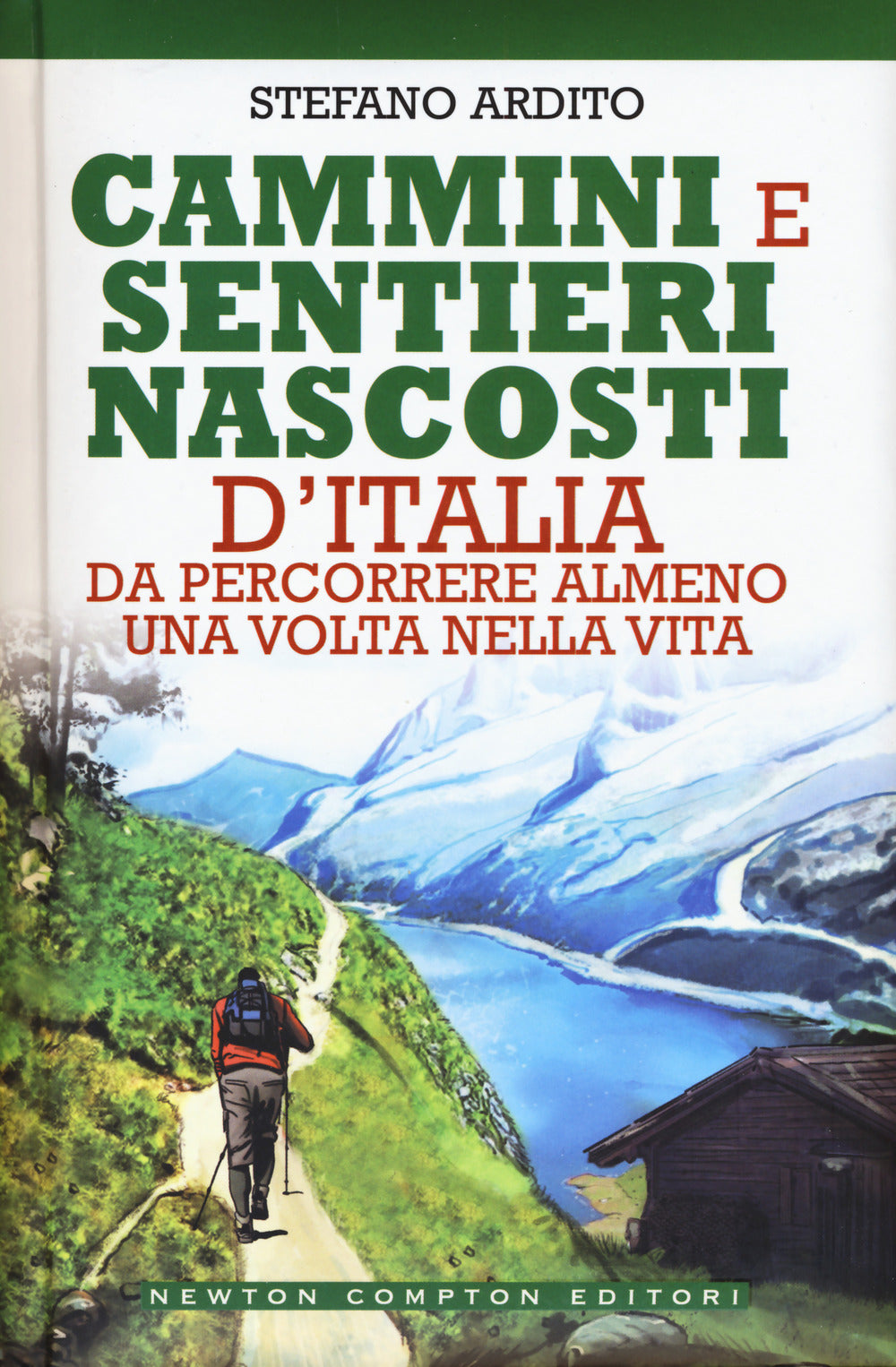Cammini E Sentieri Nascosti D'italia Da Percorrere Almeno Una Volta Nella Vita - Ardito Stefano