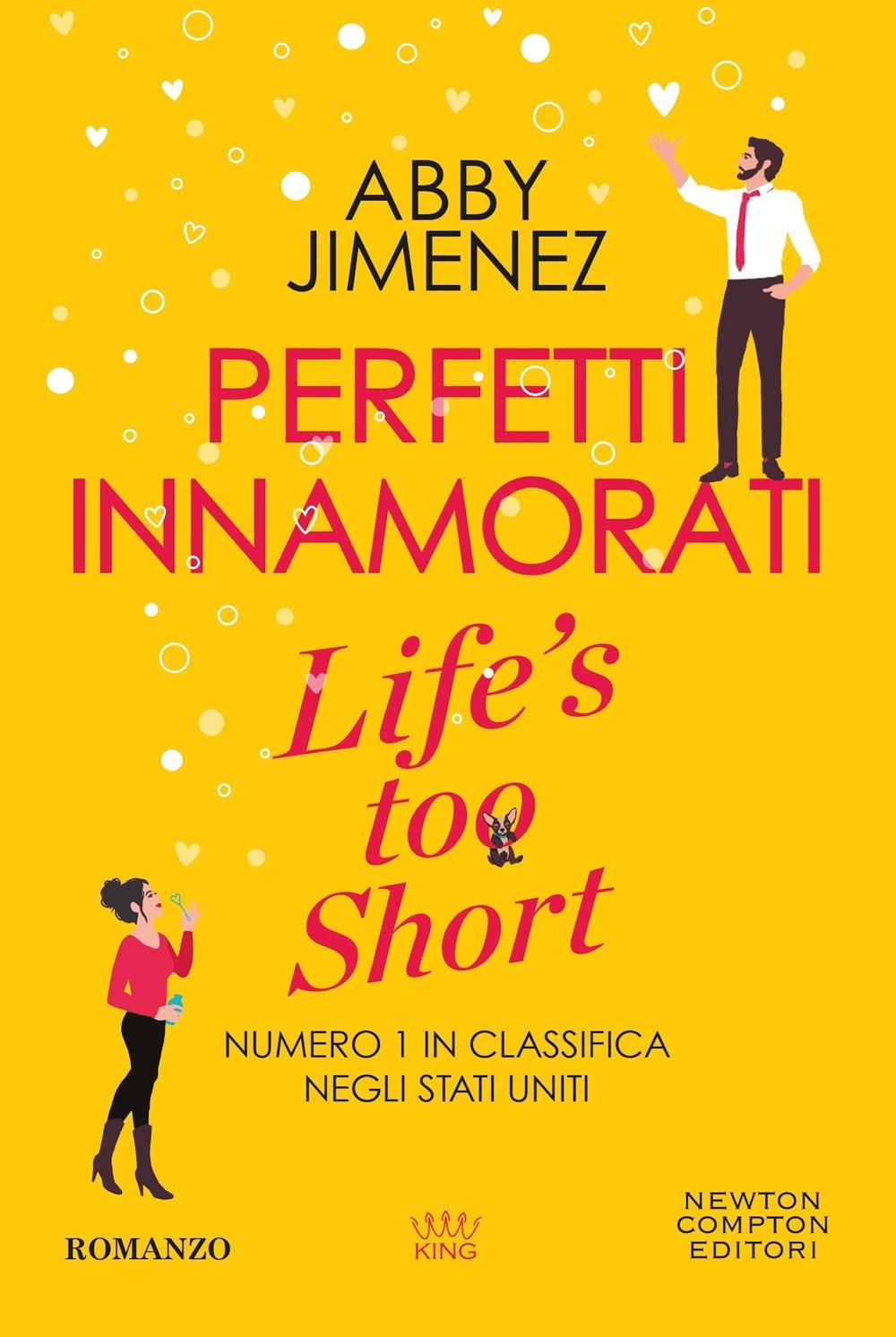 Perfetti Innamorati. Life's Too Short - Jimenez Abby