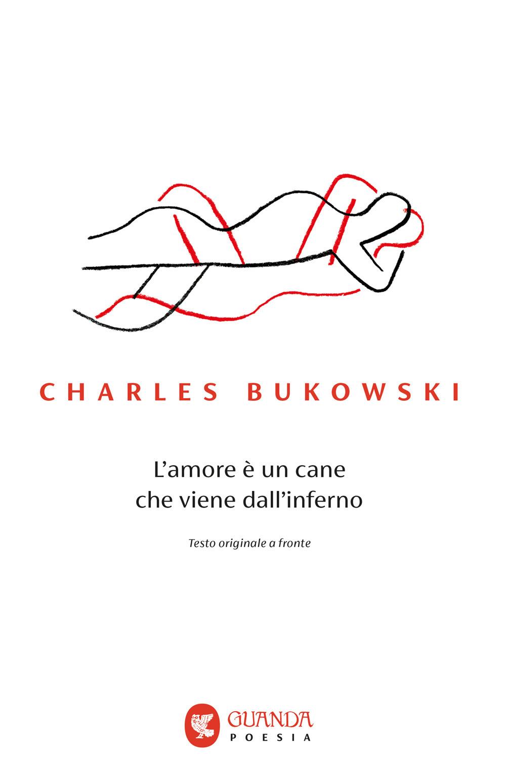 Amore E' Un Cane Che Viene Dall'inferno. Testo Inglese A Fronte (l') - Bukowski Charles